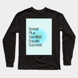 Sweat Plus Sacrifice Equals Success Long Sleeve T-Shirt